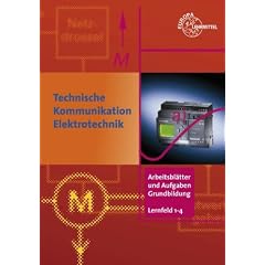 Technische Kommunikation im Berufsfeld Elektrotechnik: Arbeitsbl�tter und Aufgaben. Lernfeld 1 - 4