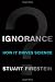 Ignorance: How It Drives Science