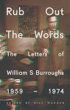 Rub Out the Words: The Letters of William S. Burroughs 1959-1974 (Penguin Hardback Classics)