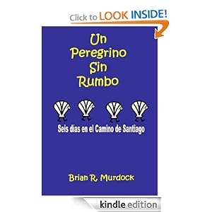 Un Peregrino Sin Rumbo: Seis días en el Camino de Santiago (Spanish Edition)