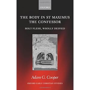 【クリックで詳細表示】The Body In St. Maximus The Confessor： Holy Flesh， Wholly Deified (Oxford Early Christian Studies)： Adam G. Cooper： 洋書