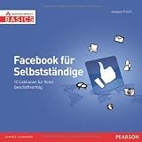 Facebook für Selbstständige - Grundlagen Social Media Marketing  in Farbe, leicht und sofort: 10 Lektionen für Ihren Geschäftserfolg (AW Basics)