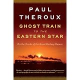Ghost Train to the Eastern Star: On the Tracks of the Great Railway Bazaar
