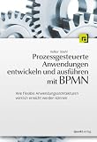 Produkt-Bild: Prozessgesteuerte Anwendungen entwickeln und ausf&uuml;hren mit BPMN: Wie flexible Anwendungsarchitekturen wirklich erreicht werden k&ouml;nnen