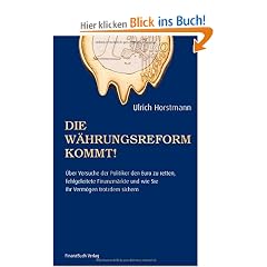Die W�hrungsreform kommt!: �ber Versuche der Politik den Euro zu retten, fehlgeleitete Finanzm�rkte und wie sie ihr Verm�gen trotzdem sichern