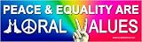 Peace & Equality are Moral Values. -Magnetic Bumper Sticker