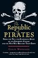 The Republic of Pirates: Being the True and Surprising Story of the Caribbean Pirates and the Man Who Brought Them Down