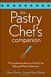 The Pastry Chef's Companion: A Comprehensive Resource Guide for the Baking and Pastry Professional