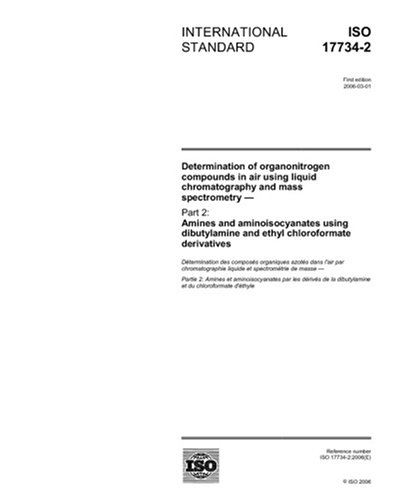 ISO 17734-2:2006, Determination of organonitrogen compounds in air using liquid chromatography and mass spectrometry - Part 2: Amines and ... and ethyl chloroformate derivatives