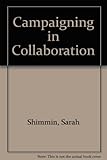 Campaigning in collaboration : a joint publication between NCVO's Collaborative Working Unit and Campaigning Effectiveness