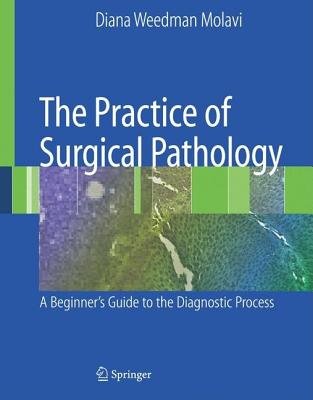The Practice of Surgical Pathology( A Beginner's Guide to the Diagnostic Process)[PRAC OF SURGICAL P][Hardcover]