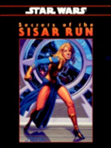 Secrets of the Sisar Run (Star Wars RPG: Shadows of the Empire)