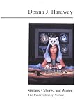 Simians, Cyborgs and Women: The Reinvention of Nature