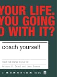 Coach Yourself: Make Real Change in Your Life