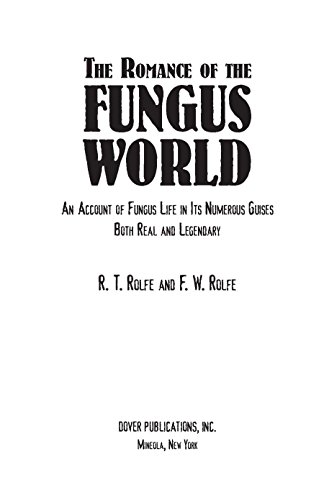 The Romance of the Fungus World: An Account of Fungus Life in Its Numerous Guises Both Real and Legendary