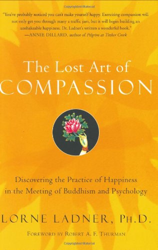 The Lost Art of Compassion: Discovering the Practice of Happiness in the Meeting of Buddhism and Psychology