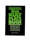 Das Kultplatzbuch - Ein F&uuml;hrer zu den alten Opfernpl&auml;tzen, Heiligt&uuml;mern und Kultstst&auml;tten in Deutschland - Gisela Graichen