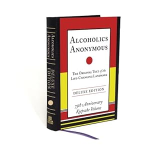 Alcoholics Anonymous: The Original Text of the Life-Changing Landmark, Deluxe Edition