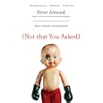 (Not That You Asked): Rants, Exploits, and Obsessions
