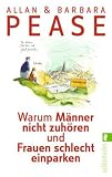 Warum M�nner nicht zuh�ren und Frauen schlecht einparken: Ganz nat�rliche Erkl�rungen f�r eigentlich unerkl�rliche Schw�chen - Allan Pease