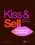 Kiss & Sell: Writing for Advertising Redesigned and Rekissed
