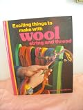 Exciting things to Make with Wool, Sting, and Thread (Look and Make Books, Vol 2)