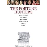 The Fortune Hunters: Dazzling Women and the Men They Married