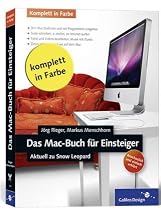 Das Mac-Buch für Einsteiger: Der visuelle Einstieg. Inkl. iTunes, iPhoto, Netzwerke, Internet, Finder, Dock, Spaces, Datensicherung, Automatisierung (Galileo Design)