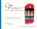 France: Instructions for Use* The Practical, On-site Assistant for the Enthusiastic (Even Experienced) Traveler (Instructions for Use Travel Series)