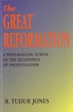 The great Reformation : a wide-ranging survey of the beginnings of Protestantism
