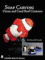 Soap Carving Ocean and Coral Reef Creatures (Schiffer Book for Carvers)
