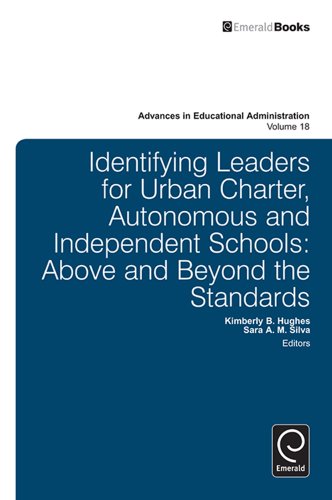 Identifying Leaders for Urban Charter, Autonomous and Independent Schools: Above and Beyond the Standards: 18 (Advances in Educational Administration)