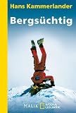 Bergs&uuml;chtig: Klettern und Abfahren in der Todeszone - Hans Kammerlander