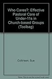 Who cares? : effective pastoral care of under-11s in church-based groups