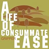 Gripper A Life of Consummate Ease