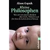 Kleine Philosophen: Was wir von unseren Kindern �ber Liebe, Wahrheit und den Sinn des Lebens lernen k�nnen