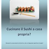 Cucinare il sushi a casa propria? (Cucina Giapponese)di Matteo Badessi
