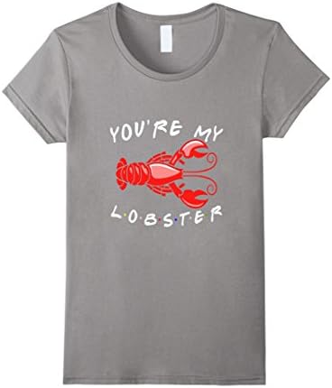 Women's Friends shirt : You are my lobster Large Slate