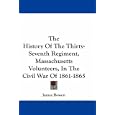 The History Of The Thirty-Seventh Regiment, Massachusetts Volunteers, In The Civil War Of 1861-1865 by James Bowen