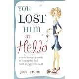 You Lost Him at Hello: A Saleswoman's Secrets to Closing the Deal with Any Guy You Wantby Jess McCann