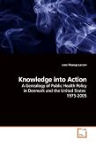 Knowledge into Action: A Genealogy of Public Health Policy in Denmark and the United States  1975-2005