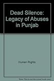 Dead silence : the legacy of human rights abuses in Punjab
