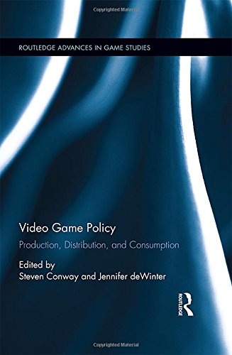 Video Game Policy: Production, Distribution, and Consumption (Routledge Advances in Game Studies)