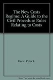 The new civil costs regime : a guide to the civil procedure rules relating to costs