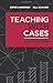 Teaching with Cases: A Practical Guide