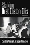 Stalking Bret Easton Ellis: A Novel in Two Parts