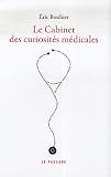 Le cabinet des curiosités médicales par Eric Bouhier Le cabinet des curiosités médicales par Bouhier