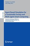 Agent based simulation for a sustainable society and multi-agent smart computing : international workshops, PRIMA 2011, Wollongong, Australia, November 14, 2011 : revised selected papers