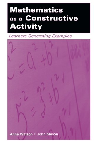 Mathematics as a Constructive Activity: Learners Generating Examples (Studies in Mathematical Thinking and Learning Series)