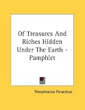 Of Treasures And Riches Hidden Under The Earth - Pamphlet by Kessinger Publishing, LLC